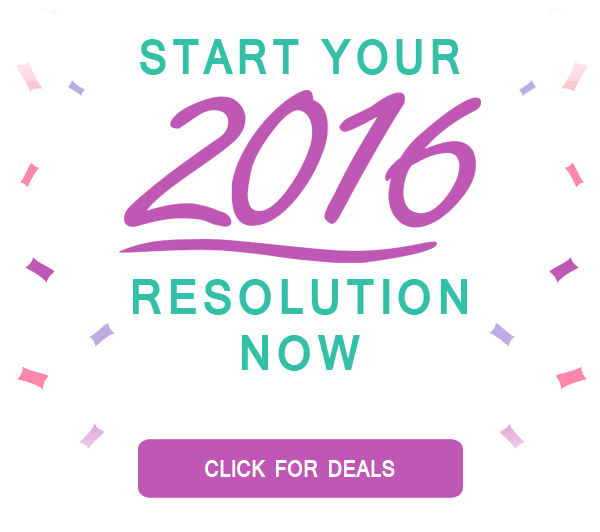 START YOUR 2016 RESOLUTION NOW! CLICK HERE FOR DEALS